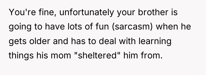 You're fine, unfortunately your brother is going to have lots...