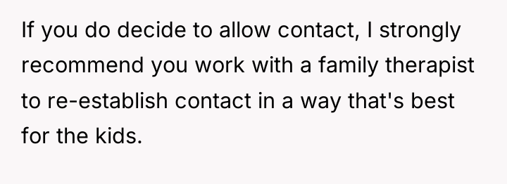 If you do decide to allow contact, I strongly recommend...