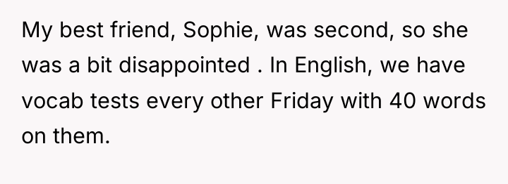 My best friend, Sophie, was second, so she was a...