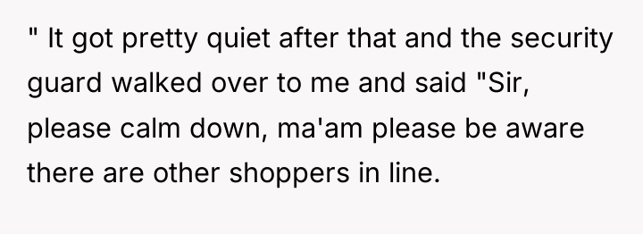 " It got pretty quiet after that and the security...