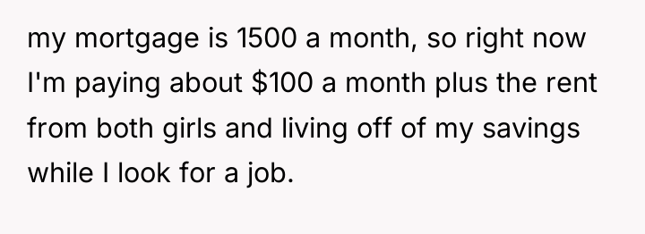 my mortgage is 1500 a month, so right now I'm...