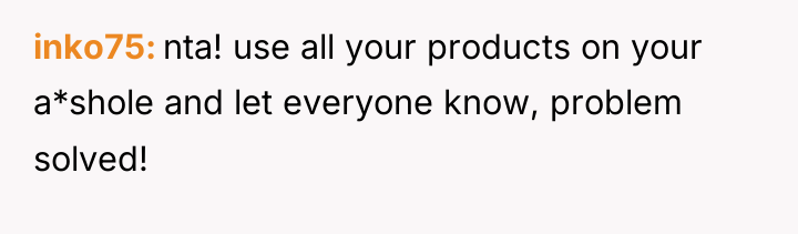 inko75 nta! use all your products on your a*shole and...