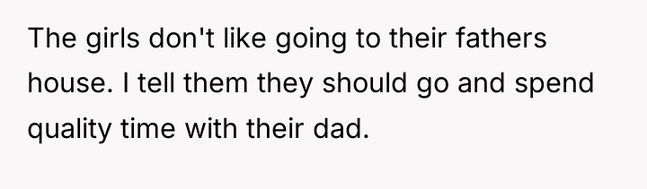 The girls don't like going to their fathers house. I...