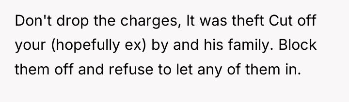 Don't drop the charges, It was theft Cut off your...