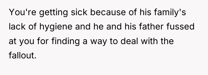 You're getting sick because of his family's lack of hygiene...