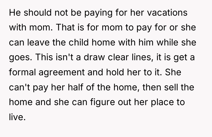 He should not be paying for her vacations with mom....