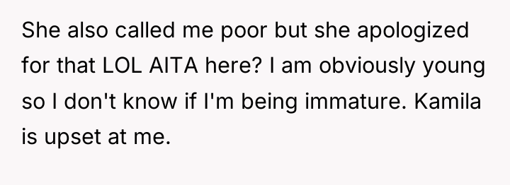 She also called me poor but she apologized for that...