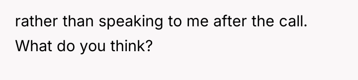 rather than speaking to me after the call. What do...