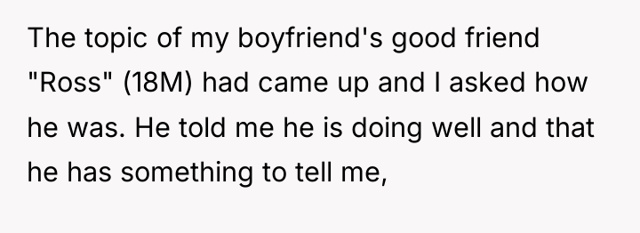The topic of my boyfriend's good friend "Ross" (18M) had...