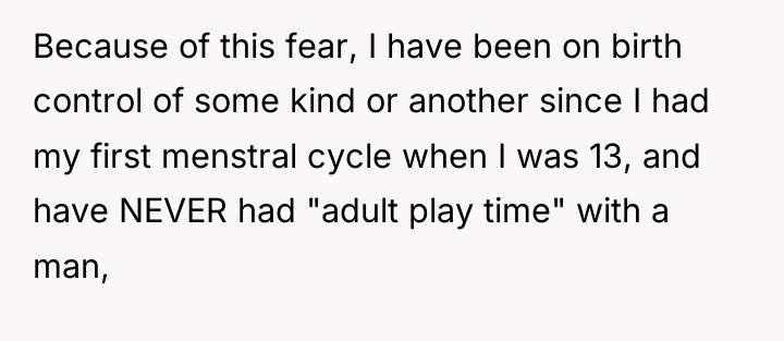 Because of this fear, I have been on birth control...