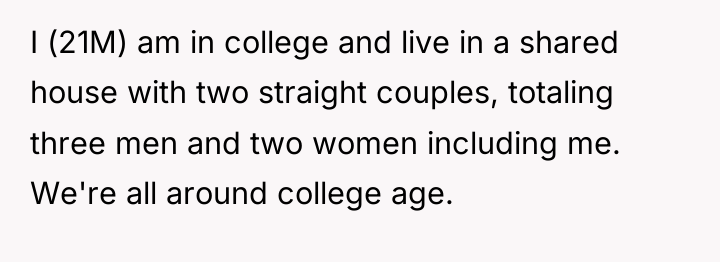 I (21M) am in college and live in a shared...
