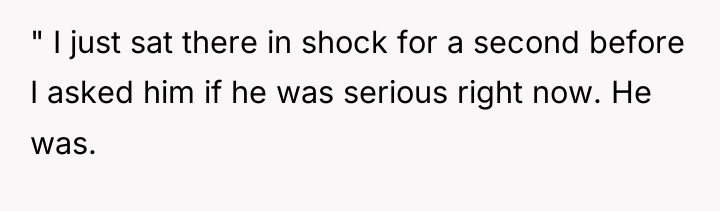 " I just sat there in shock for a second...