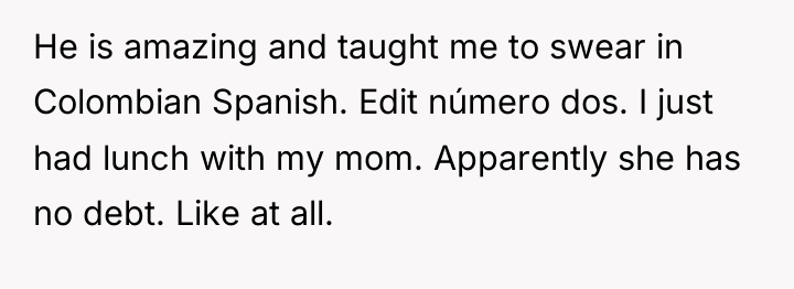 He is amazing and taught me to swear in Colombian...