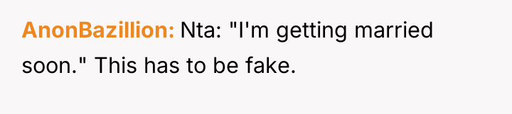 AnonBazillion Nta: "I'm getting married soon." This has to be...