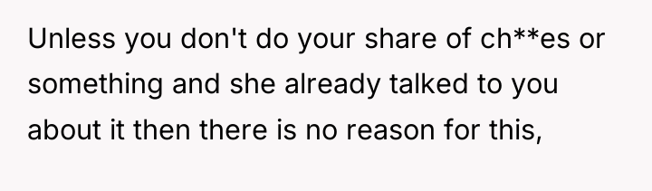 Unless you don't do your share of ch**es or something...