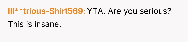 Ill**trious-Shirt569 YTA. Are you serious? This is insane.