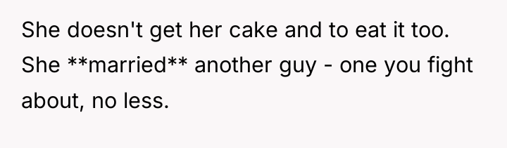 She doesn't get her cake and to eat it too....