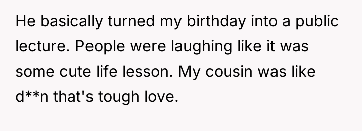 He basically turned my birthday into a public lecture. People...