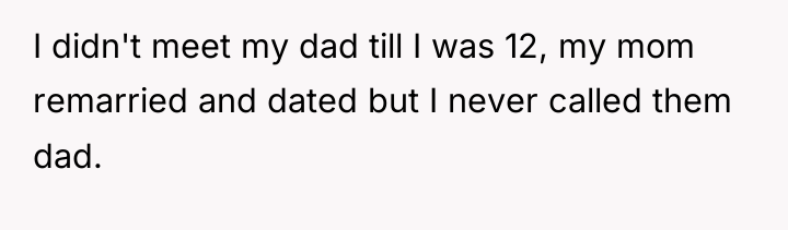 I didn't meet my dad till I was 12, my...