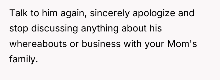Talk to him again, sincerely apologize and stop discussing anything...