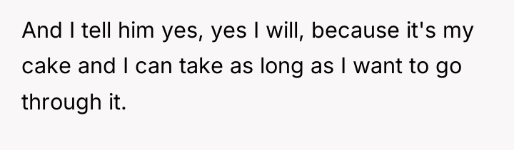 And I tell him yes, yes I will, because it's...