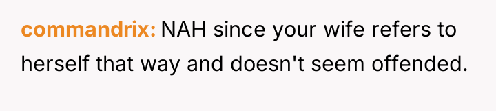 commandrix NAH since your wife refers to herself that way...