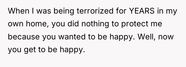 When I was being terrorized for YEARS in my own...