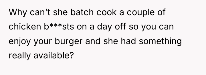 Why can't she batch cook a couple of chicken b***sts...