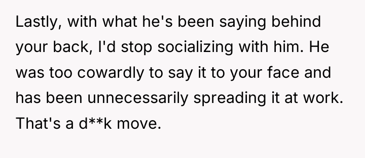 Lastly, with what he's been saying behind your back, I'd...