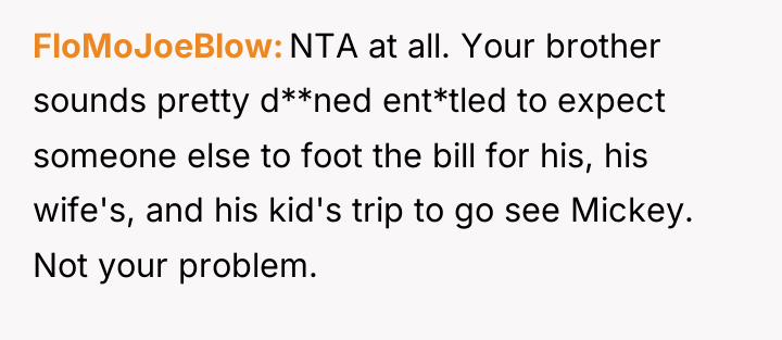 FloMoJoeBlow NTA at all. Your brother sounds pretty d**ned ent*tled...