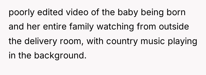 poorly edited video of the baby being born and her...