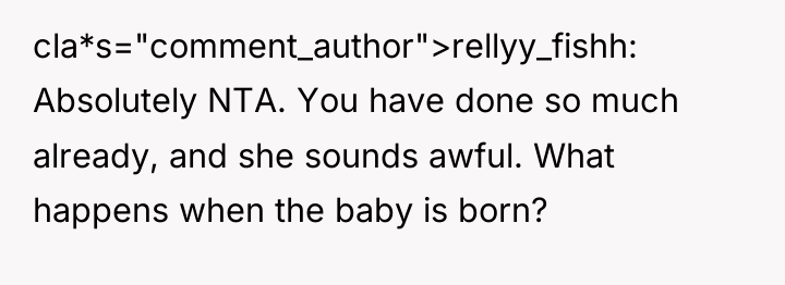 cla*s="comment_author">rellyy_fishh: Absolutely NTA. You have done so much already, and...