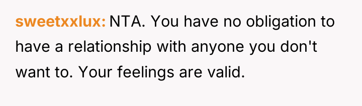 sweetxxlux NTA. You have no obligation to have a relationship...