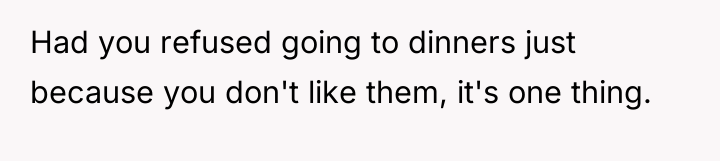 Had you refused going to dinners just because you don't...