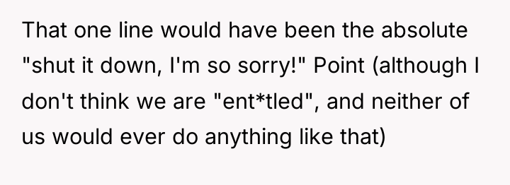 That one line would have been the absolute "shut it...