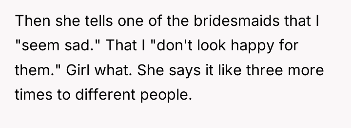 Then she tells one of the bridesmaids that I "seem...