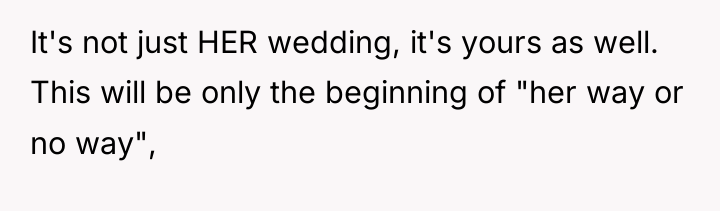It's not just HER wedding, it's yours as well. This...