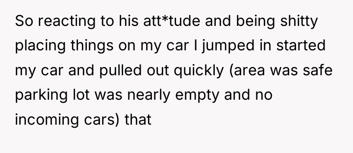 So reacting to his att*tude and being shitty placing things...