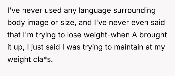 I've never used any language surrounding body image or size,...