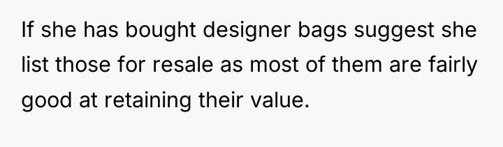 If she has bought designer bags suggest she list those...