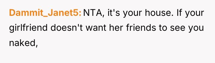 Dammit_Janet5 NTA, it's your house. If your girlfriend doesn't want...