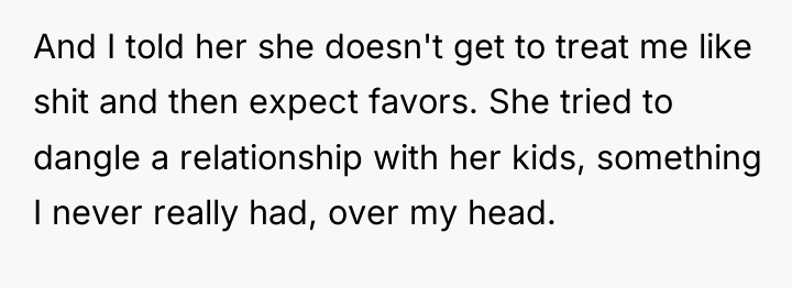 And I told her she doesn't get to treat me...