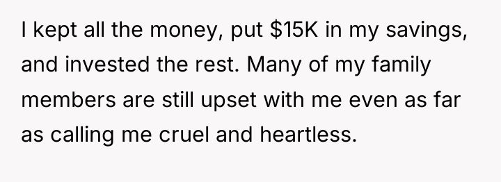 I kept all the money, put $15K in my savings,...