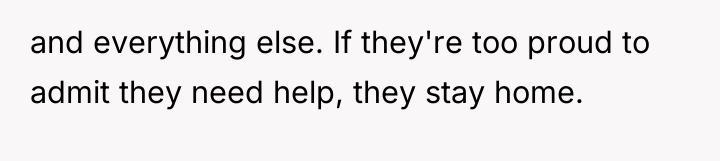 and everything else. If they're too proud to admit they...