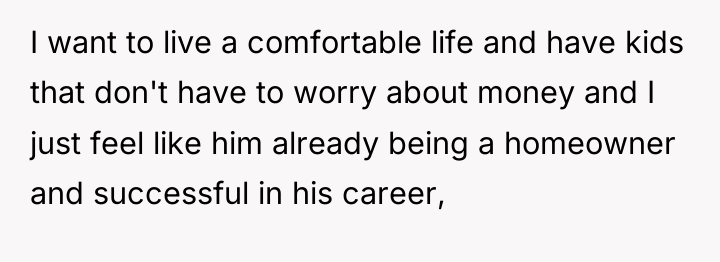 I want to live a comfortable life and have kids...