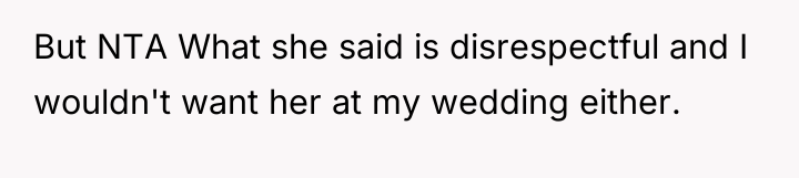 But NTA What she said is disrespectful and I wouldn't...