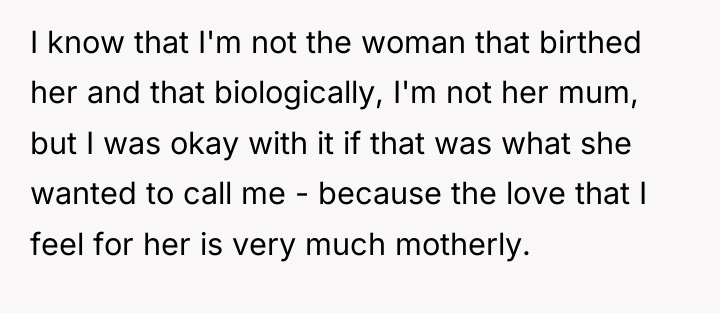 I know that I'm not the woman that birthed her...