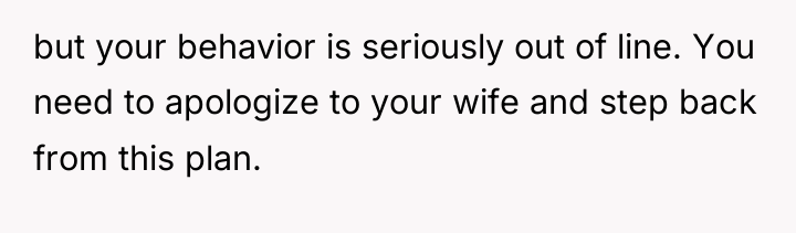 but your behavior is seriously out of line. You need...