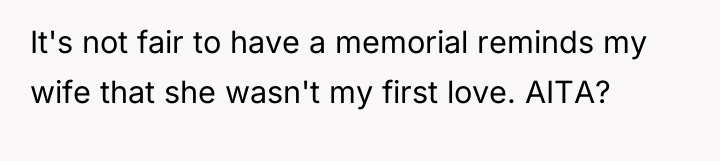 It's not fair to have a memorial reminds my wife...