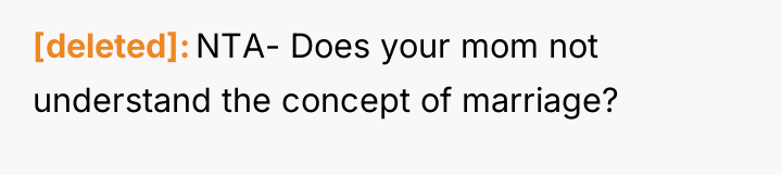 [deleted] NTA- Does your mom not understand the concept of...